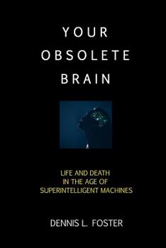 Paperback Your Obsolete Brain: Life and Death in the Age of Superintelligent Machines Book