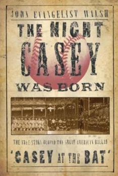 Hardcover The Night Casey Was Born: The True Story Behind the Great American Ballad "casey at the Bat" Book