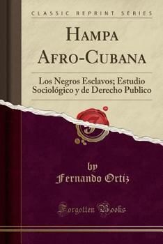 Paperback Hampa Afro-Cubana: Los Negros Esclavos; Estudio Sociol?gico y de Derecho Publico (Classic Reprint) [Spanish] Book