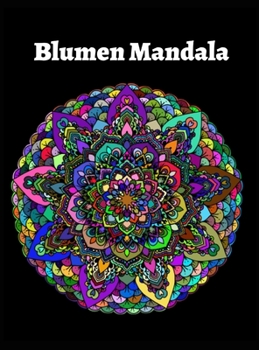 Blumen Mandala: Entspannendes Malbuch für Erwachsene . Blume Mandalas Design, um Stress und Angst zu lindern