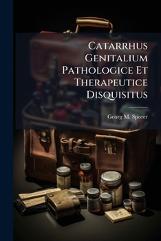 Paperback Catarrhus Genitalium Pathologice Et Therapeutice Disquisitus Book