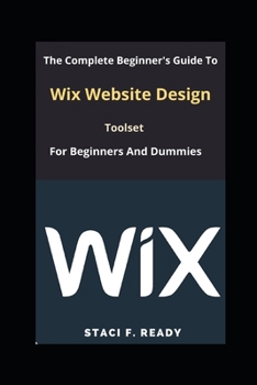 Paperback The Complete Beginner's Guide To Wix Website Design Toolset for Beginners And Dummies Book