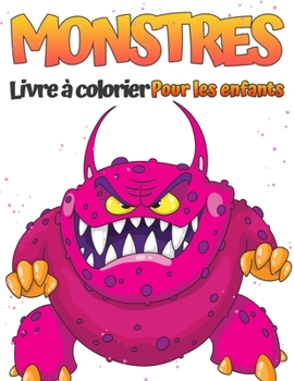 Livre de coloriage de monstres pour les enfants: Pages de coloriage avec des monstres mignons, effrayants et dr?les. Livre de monstres pour tous les ?