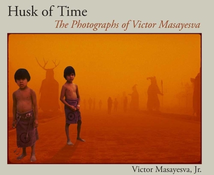 Hardcover Husk of Time: The Photographs of Victor Masayesva Book