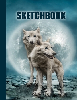 Sketchbook: Wolves Cover Design | White Paper | 120 Blank Unlined Pages | 8.5" X 11" | Matte Finished Soft Cover