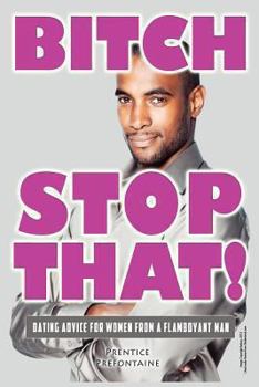 Paperback Bitch, Stop That!: Dating Advice For Women From A Flamboyant Man Book
