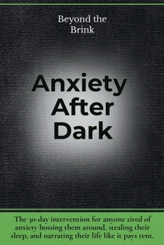 Beyond the Brink - Anxiety After Dark: A 30-Day Intervention for Fear, Overthinking, and When Anxiety Won’t Shut Up