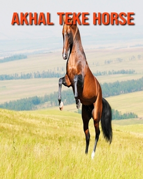 Paperback Akhal Teke Horse: Amazing Pictures and Facts About Akhal Teke Horse Book