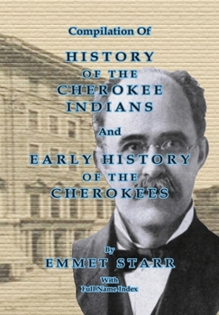 Paperback Compilation of History of the Cherokee Indians and Early History of the Cherokees by Emmet Starr: With Combined Full Name Index Book