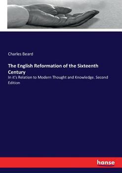 Paperback The English Reformation of the Sixteenth Century: In it's Relation to Modern Thought and Knowledge. Second Edition Book