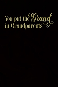 You Put The Grand In Grandparents: 100 Pages 6'' x 9'' Lined Writing Paper For Grandparents | Perfect Gift For Grandparents