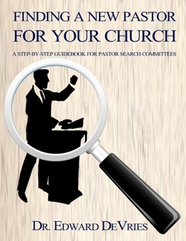 Paperback Finding a New Pastor for Your Church: Step-by-step approach for identifying the right candidate and developing a healthy church-pastor relationship. Book