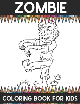 Zombie Coloring Book For Kids: A Super Amazing Zombies Coloring Activity Book For Kids And Teenagers.Great Gift For Boys & Girls.