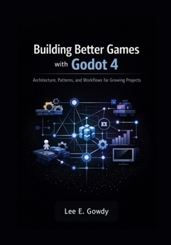 Paperback Building Better Games with Godot 4: Architecture, Patterns, and Workflows for Growing Projects Book