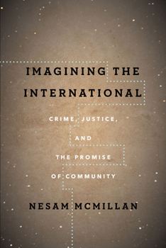 Imagining the International: Crime, Justice, and the Promise of Community - Book  of the Cultural Lives of Law