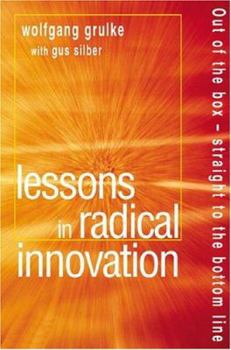 Hardcover Lessons in Radical Innovation: Out of the Box--Straight to the Bottom Line Book