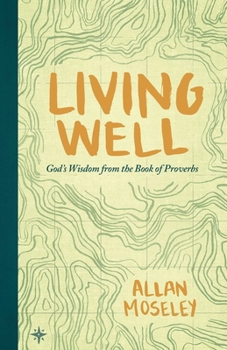 Paperback Living Well: God's Wisdom from the Book of Proverbs Book