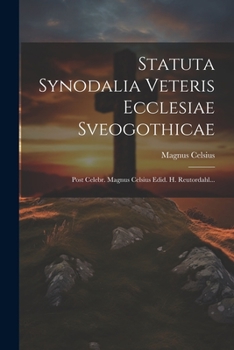 Paperback Statuta Synodalia Veteris Ecclesiae Sveogothicae: Post Celebr. Magnus Celsius Edid. H. Reutordahl... [Latin] Book