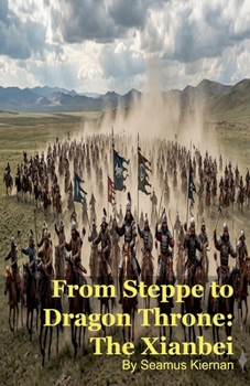 Paperback From Steppe to Dragon Throne: The Xianbei Book