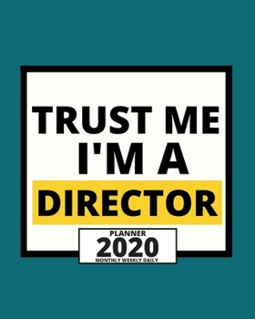 Paperback Trust Me I'm A Director: 2020 Planner For Director, 1-Year Daily, Weekly And Monthly Organizer With Calendar, Appreciation Gift For Directors ( Book