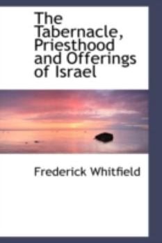 The Tabernacle, Priesthood and Offerings of Israel