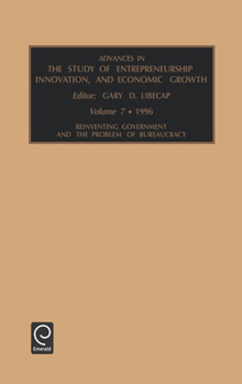 Hardcover Advances in the Study of Entrepreneurship, Innovation, and Economic Growth: Reinventing Government and the Problem of Bureaucracy Vol 7 Book