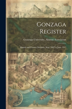 Paperback Gonzaga Register: Alumni and Former Students, Sept. 1887 to June 1917 Book