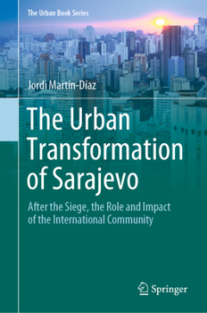 Hardcover The Urban Transformation of Sarajevo: After the Siege, the Role and Impact of the International Community Book