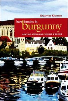 Hardcover Bare Barging in Burgundy: Boating, Exploring, Wining & Dining Book