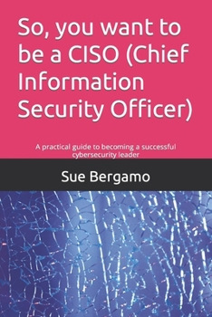 So, you want to be a CISO (Chief... book by Sue Bergamo