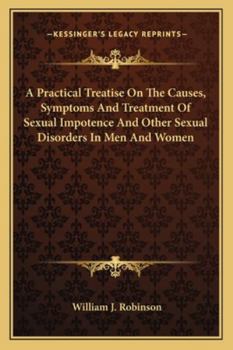 A practical treatise on the causes, symptoms, and treatment of sexual impotence and other sexual disorders in men and women
