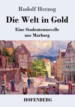 Paperback Die Welt in Gold: Eine Studentennovelle aus Marburg [German] Book