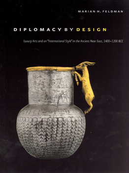 Hardcover Diplomacy by Design: Luxury Arts and an International Style in the Ancient Near East, 1400-1200 Bce Book