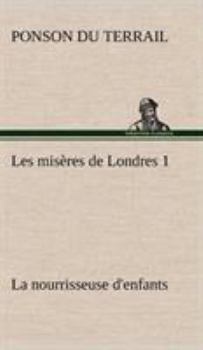 Rocambole: Les Miseres de Londres, Tome I - Book #1 of the Les Misères de Londres