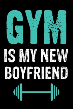 Paperback GYM Is My New Boyfriend: Best Workout Journal / Notebook / Diary Book