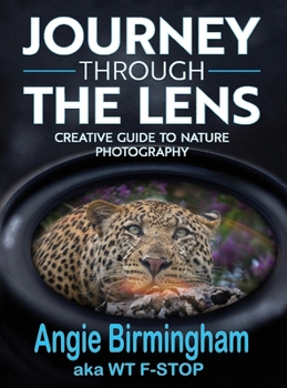 Hardcover Journey Through the Lens: Creative Guide to Nature Photography Book