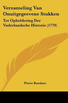 Paperback Verzameling Van Onuitgegeevene Stukken: Tot Opheldering Der Vaderlandsche Historie (1779) Book