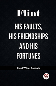 Paperback Flint His Faults, His Friendships and His Fortunes Book