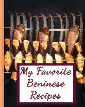 Paperback My Favorite Beninese Recipes: 150 Pages to Keep the Best Recipes Ever! Book