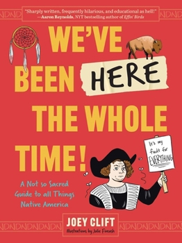 Paperback We've Been Here the Whole Time!: A Not So Sacred Guide to All Things Native America Book