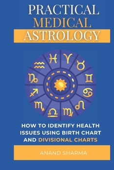 Practical Medical Astrology: A Detailed Study of Health Issues Through Divisional Charts