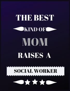 The best kind of Mom raises a social worker: Blank Lined Journal Notebook for Mom best for gift with 100 pages, 8.5x11 inches