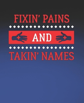 Fixin' Pains and Takin' Names: Funny Chiropractor Gift, College Ruled Composition Notebook, 7.5 x 9.25 Blank Lined Journal to Write in, Diary Note Book