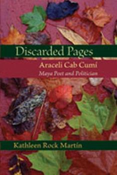 Hardcover Discarded Pages: Araceli Cab Cumí, Maya Poet and Politician Book