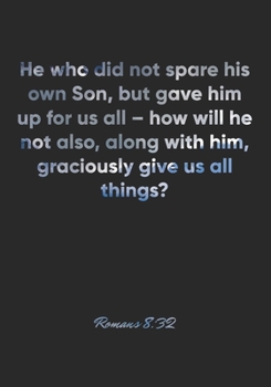 Paperback Romans 8: 32 Notebook: He who did not spare his own Son, but gave him up for us all - how will he not also, along with him, grac Book