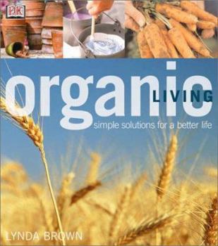 Hardcover Organic Living: Simple Solutions for a Better Life Book
