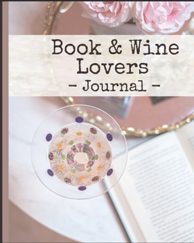 Book and Wine Lovers Journal: A premium journal designed to record Book & Wine Lovers experiences & findings. (Diaries, Lined Journals & Notebooks)