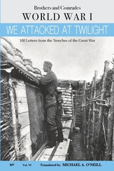 Paperback We Attacked at Twilight: 100 Letters from the Great War Trenches (Brothers and Comrades) Book