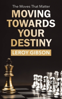 Paperback Moving Towards Your Destiny: The Moves That Matter Book
