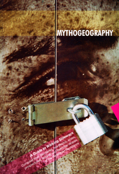 Paperback Mythogeography: A Guide to Walking Sideways - Compiled from the Diaries, Manifestos, Notes, Prospectuses, Records and Everyday Utopias Book